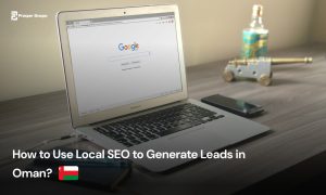 A Comprehensive Guide to Local SEO for Businesses in Oman: How to Generate Leads and Grow Revenue